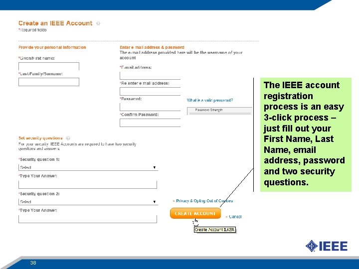 The IEEE account registration process is an easy 3 -click process – just fill