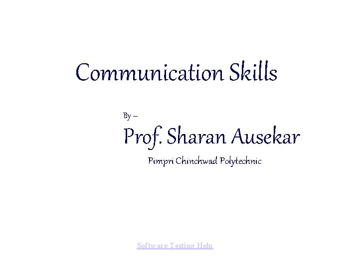 Communication Skills By – Prof. Sharan Ausekar Pimpri Chinchwad Polytechnic Software Testing Help 
