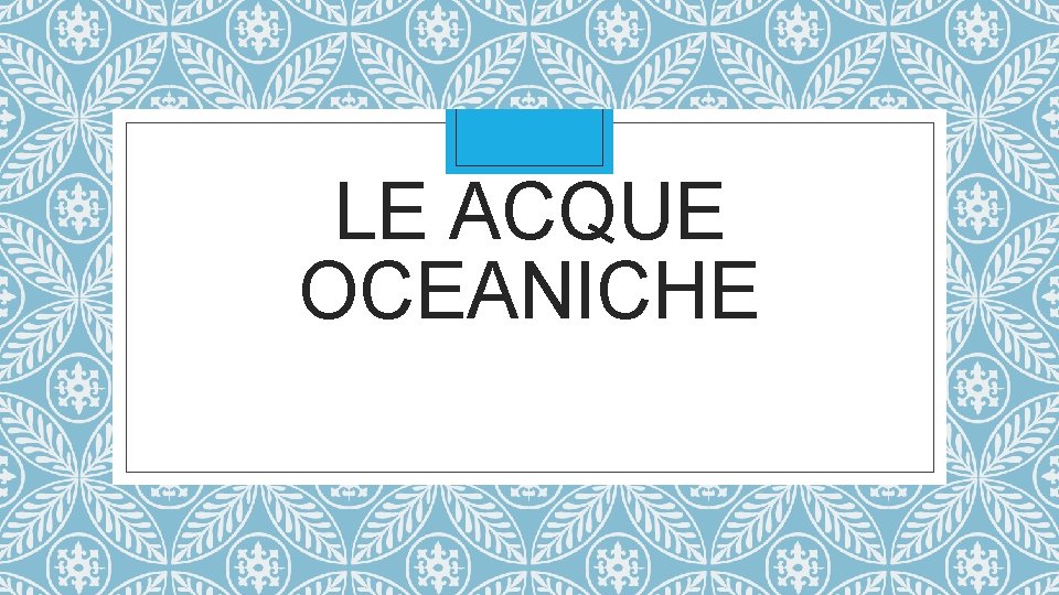 LE ACQUE OCEANICHE 