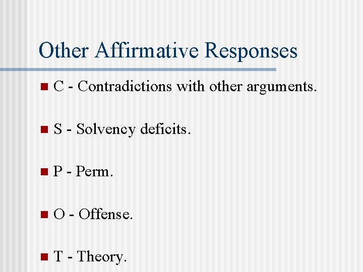 Other Affirmative Responses n C - Contradictions with other arguments. n S - Solvency