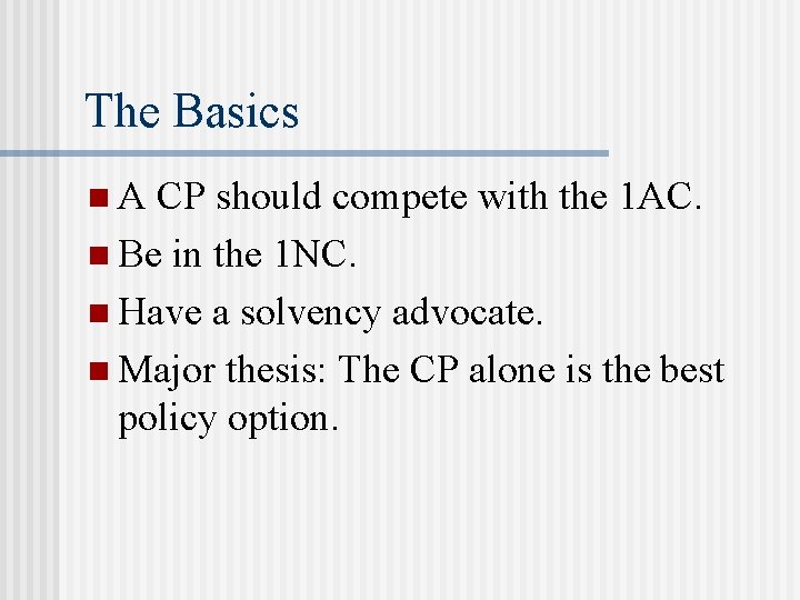 The Basics n. A CP should compete with the 1 AC. n Be in