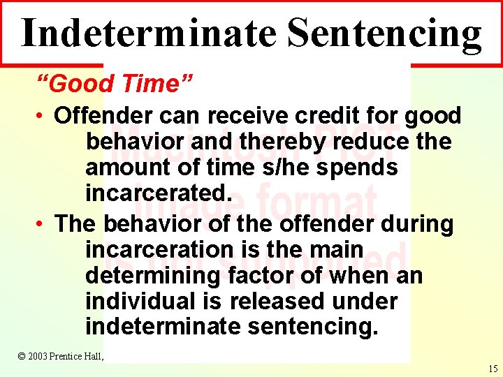 Indeterminate Sentencing “Good Time” • Offender can receive credit for good behavior and thereby