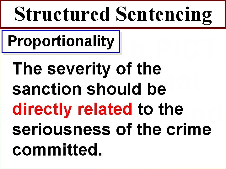 Structured Sentencing Proportionality The severity of the sanction should be directly related to the