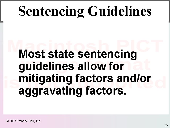 Sentencing Guidelines Most state sentencing guidelines allow for mitigating factors and/or aggravating factors. ©