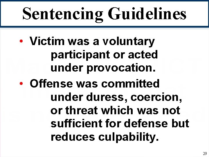 Sentencing Guidelines • Victim was a voluntary participant or acted under provocation. • Offense