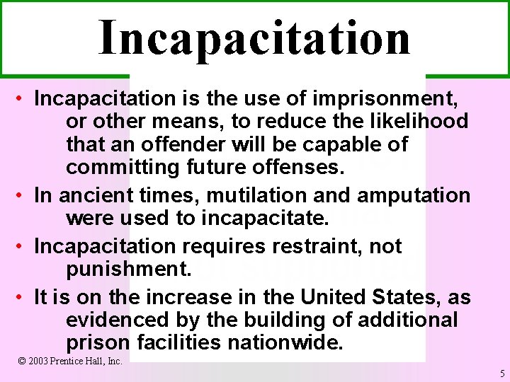 Incapacitation • Incapacitation is the use of imprisonment, or other means, to reduce the
