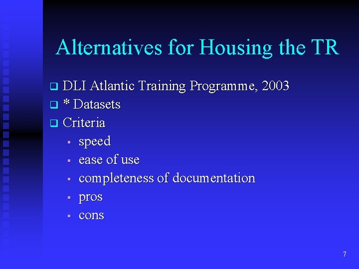 Alternatives for Housing the TR DLI Atlantic Training Programme, 2003 q * Datasets q