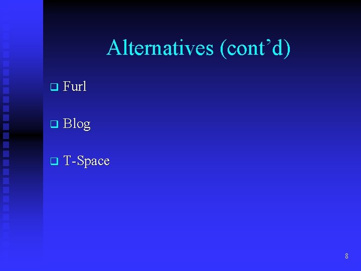 Alternatives (cont’d) q Furl q Blog q T-Space 8 