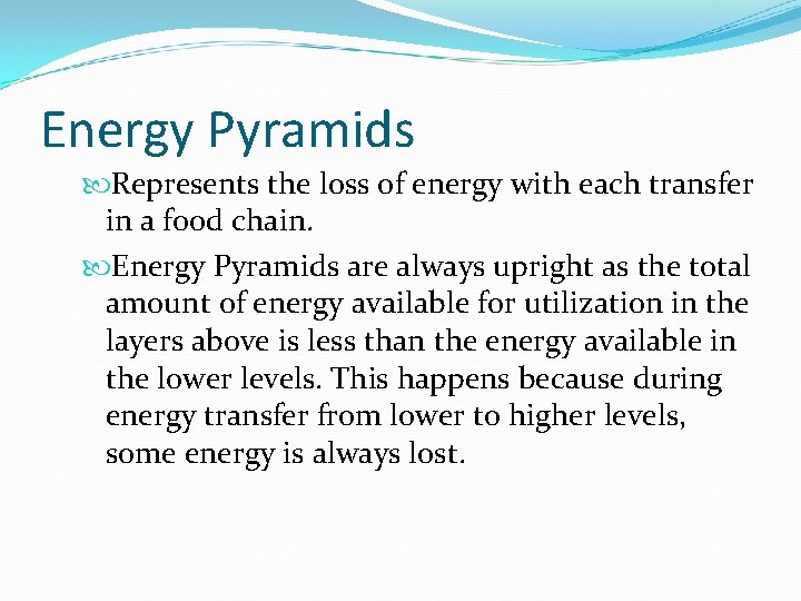 Energy Pyramids Represents the loss of energy with each transfer in a food chain.