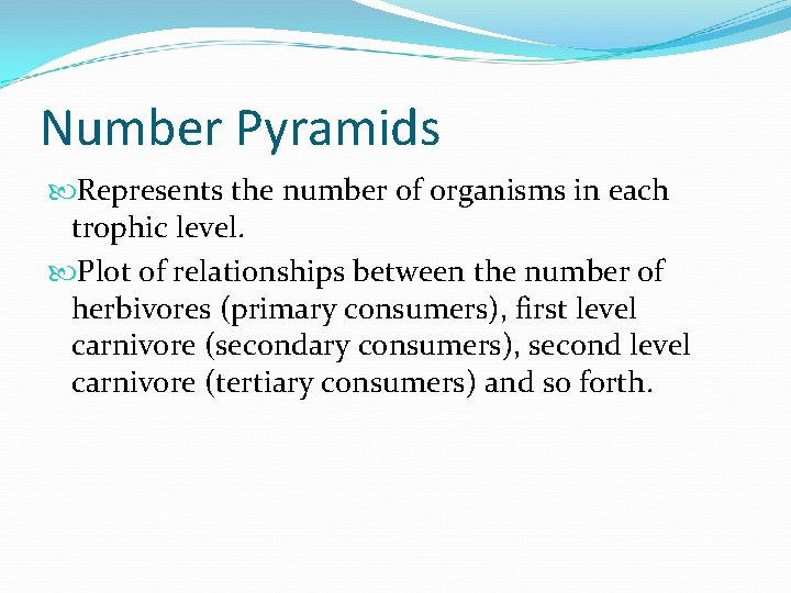 Number Pyramids Represents the number of organisms in each trophic level. Plot of relationships