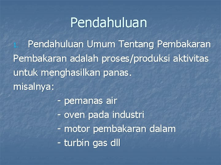 Pendahuluan Umum Tentang Pembakaran adalah proses/produksi aktivitas untuk menghasilkan panas. misalnya: - pemanas air