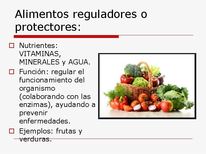 Alimentos reguladores o protectores: o Nutrientes: VITAMINAS, MINERALES y AGUA. o Función: regular el
