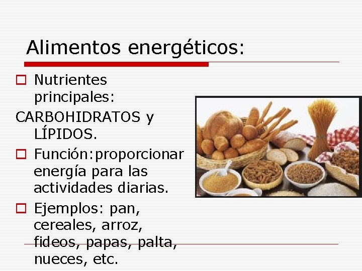 Alimentos energéticos: o Nutrientes principales: CARBOHIDRATOS y LÍPIDOS. o Función: proporcionar energía para las