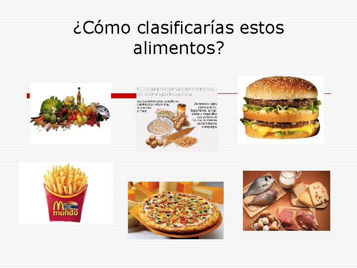 ¿Cómo clasificarías estos alimentos? 