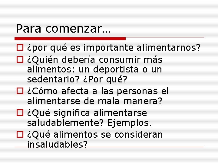 Para comenzar… o ¿por qué es importante alimentarnos? o ¿Quién debería consumir más alimentos: