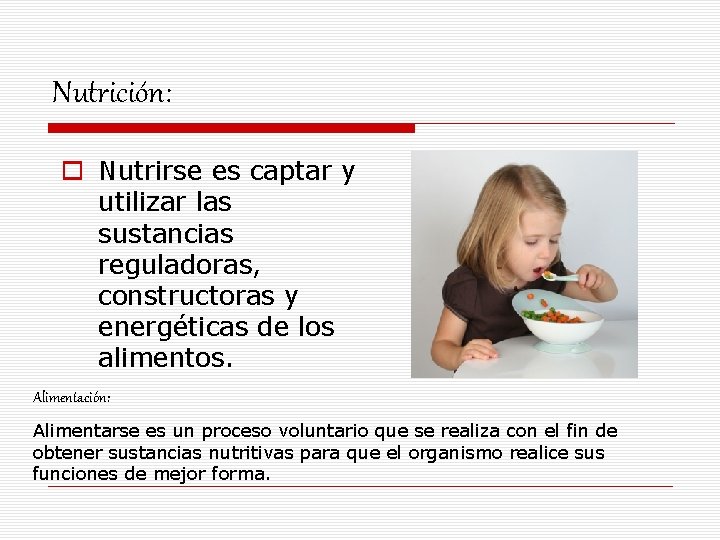 Nutrición: o Nutrirse es captar y utilizar las sustancias reguladoras, constructoras y energéticas de