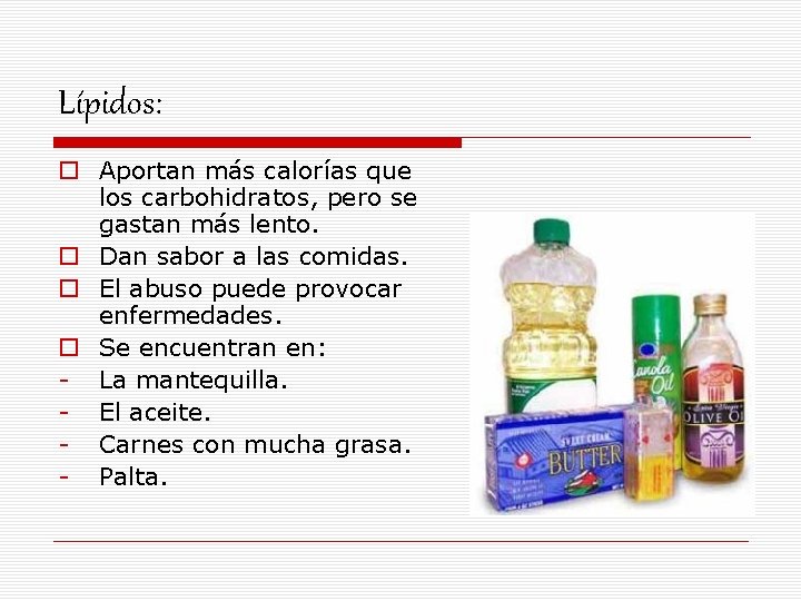 Lípidos: o Aportan más calorías que los carbohidratos, pero se gastan más lento. o