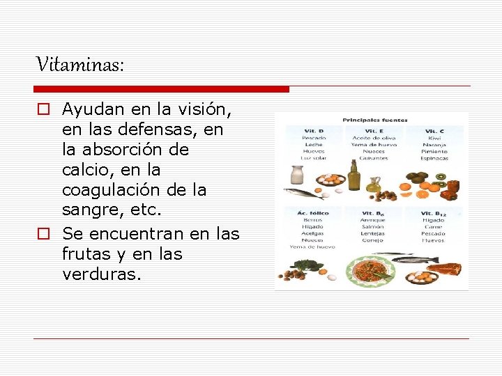 Vitaminas: o Ayudan en la visión, en las defensas, en la absorción de calcio,