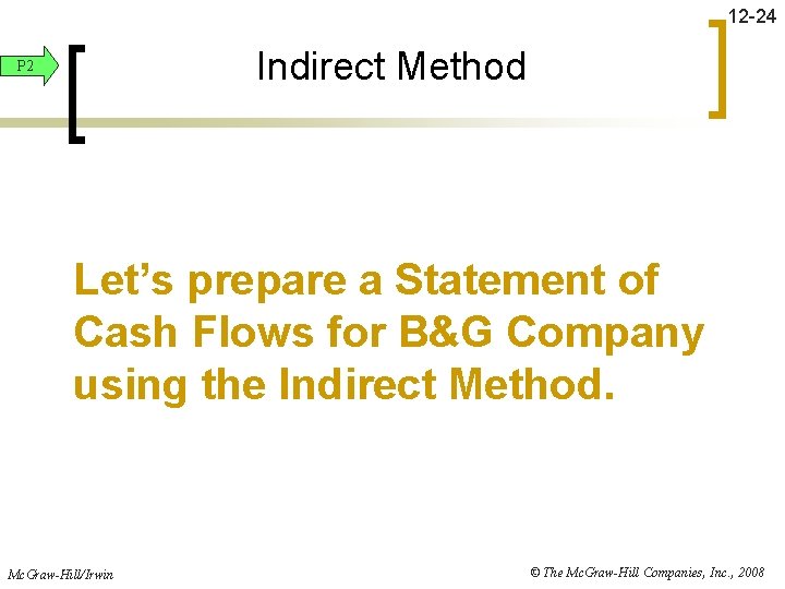 12 -24 Indirect Method P 2 Let’s prepare a Statement of Cash Flows for