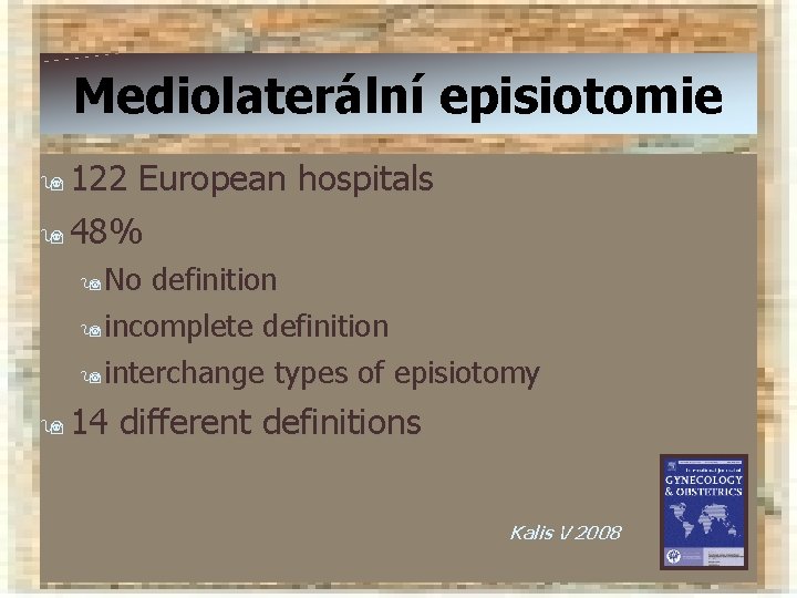 Mediolaterální episiotomie 9 122 European hospitals 9 48% 9 No definition 9 incomplete definition