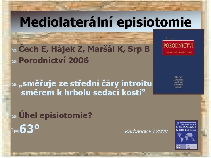 Mediolaterální episiotomie Čech E, Hájek Z, Maršál K, Srp B et al. 9 Porodnictví