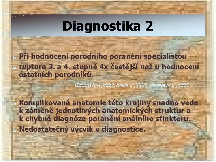 Diagnostika 2 9 9 Při hodnocení porodního poranění specialistou ruptura 3. a 4. stupně