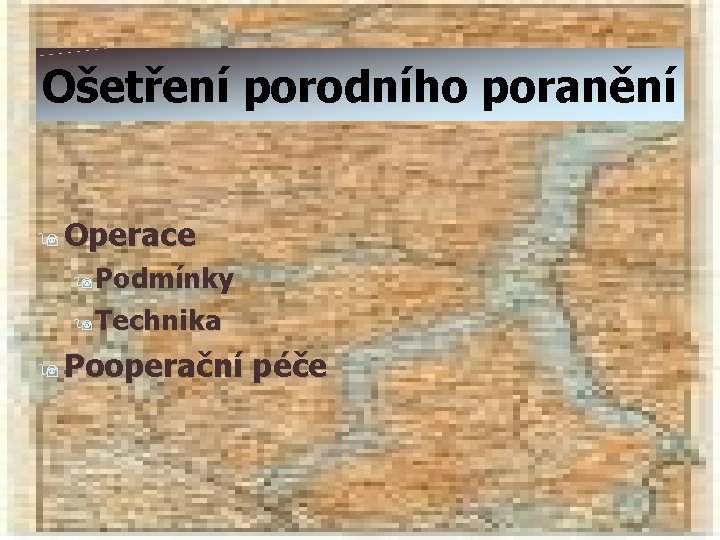 Ošetření porodního poranění 9 Operace 9 Podmínky 9 Technika 9 Pooperační péče 