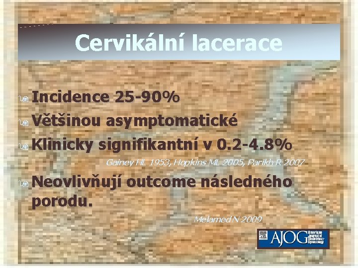 Cervikální lacerace 9 Incidence 25 -90% 9 Většinou asymptomatické 9 Klinicky signifikantní v 0.