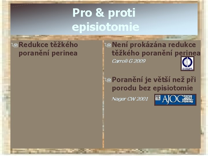 Pro & proti episiotomie 9 Redukce těžkého poranění perinea 9 Není prokázána redukce těžkého