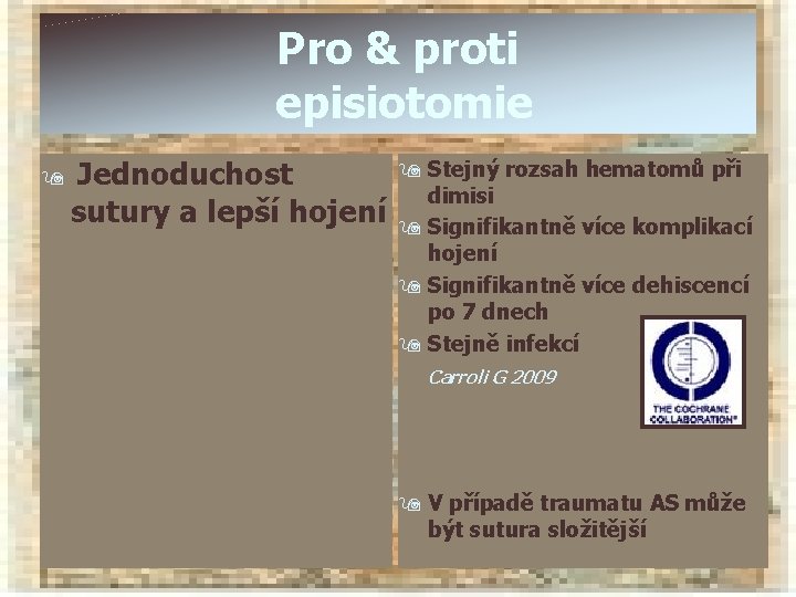 Pro & proti episiotomie 9 Jednoduchost sutury a lepší hojení 9 Stejný rozsah hematomů Pro & proti episiotomie 9 Jednoduchost sutury a lepší hojení 9 Stejný rozsah hematomů