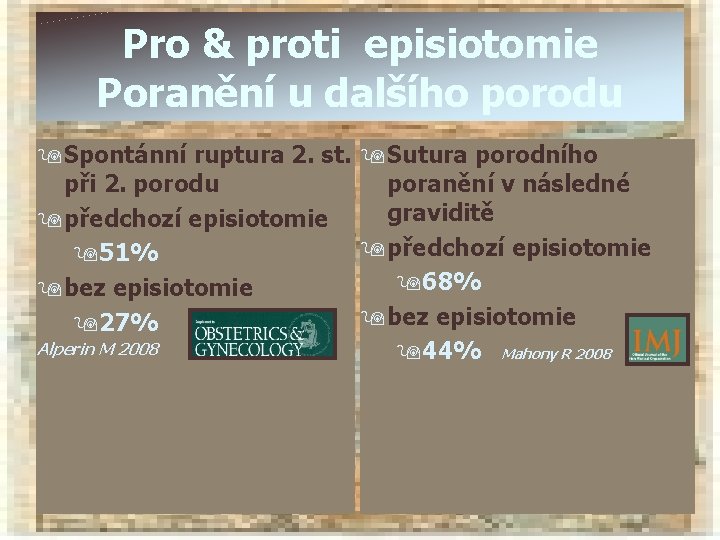 Pro & proti episiotomie Poranění u dalšího porodu 9 Spontánní ruptura 2. st. 9