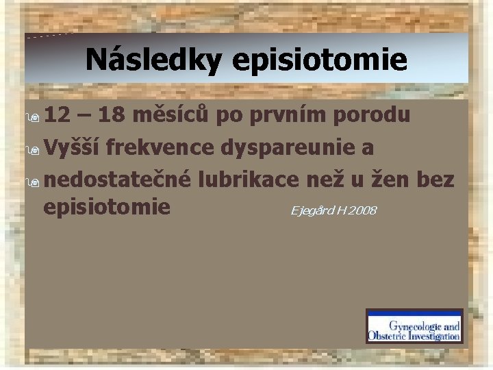 Následky episiotomie 9 12 – 18 měsíců po prvním porodu 9 Vyšší frekvence dyspareunie