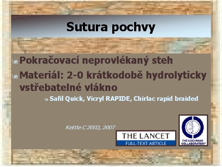 Sutura pochvy 9 Pokračovací neprovlékaný steh 9 Materiál: 2 -0 krátkodobě hydrolyticky vstřebatelné vlákno