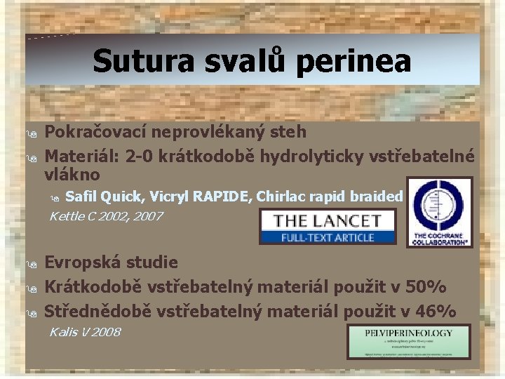 Sutura svalů perinea 9 9 Pokračovací neprovlékaný steh Materiál: 2 -0 krátkodobě hydrolyticky vstřebatelné