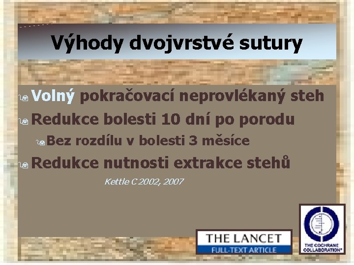 Výhody dvojvrstvé sutury 9 Volný pokračovací neprovlékaný steh 9 Redukce bolesti 10 dní po