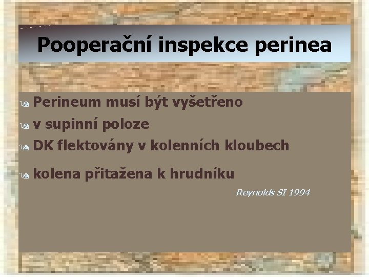 Pooperační inspekce perinea Perineum musí být vyšetřeno 9 v supinní poloze 9 9 DK