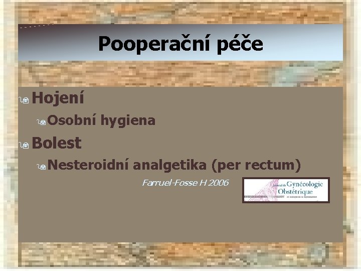 Pooperační péče 9 Hojení 9 Osobní hygiena 9 Bolest 9 Nesteroidní analgetika (per rectum)