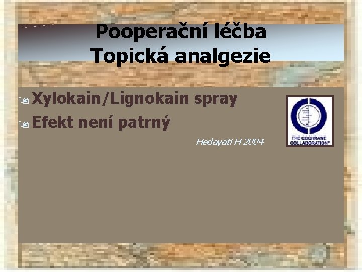 Pooperační léčba Topická analgezie 9 Xylokain/Lignokain 9 Efekt spray není patrný Hedayati H 2004