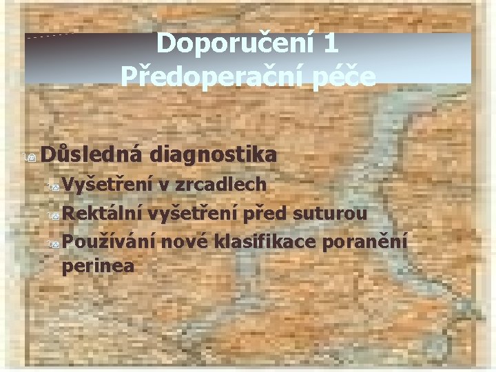 Doporučení 1 Předoperační péče 9 Důsledná diagnostika 9 Vyšetření v zrcadlech 9 Rektální vyšetření