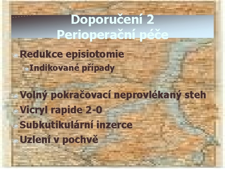 Doporučení 2 Perioperační péče 9 Redukce episiotomie 9 Indikované 9 Volný případy pokračovací neprovlékaný