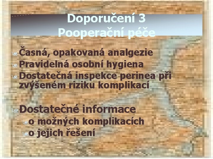 Doporučení 3 Pooperační péče 9 Časná, opakovaná analgezie 9 Pravidelná osobní hygiena 9 Dostatečná