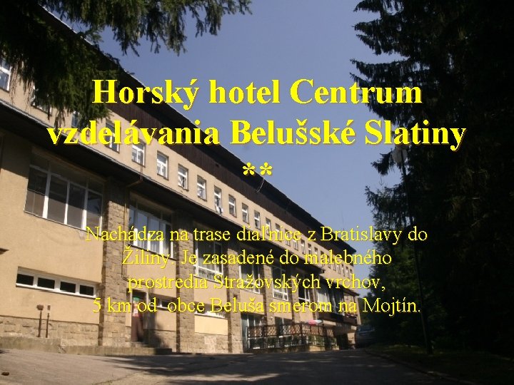 Horský hotel Centrum vzdelávania Belušské Slatiny ** Nachádza na trase diaľnice z Bratislavy do