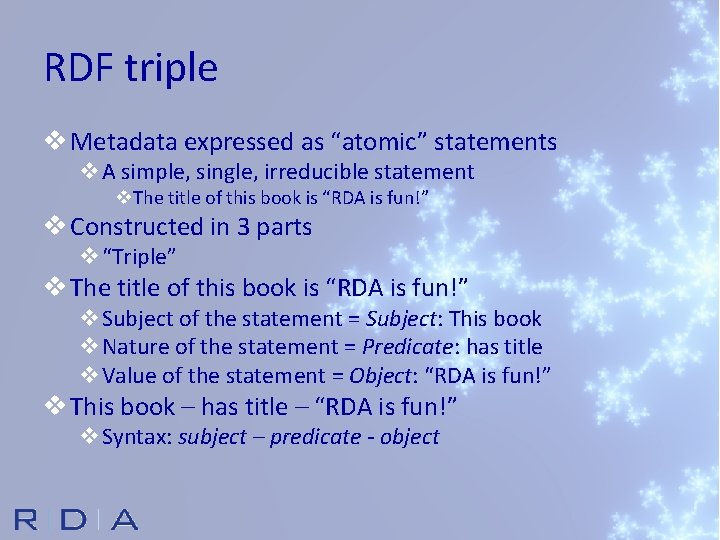 RDF triple v Metadata expressed as “atomic” statements v. A simple, single, irreducible statement