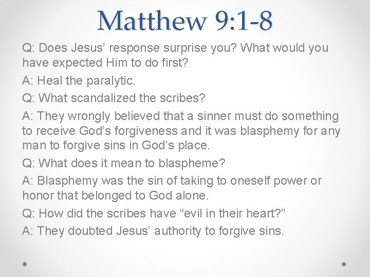 Matthew 9: 1 -8 Q: Does Jesus’ response surprise you? What would you have
