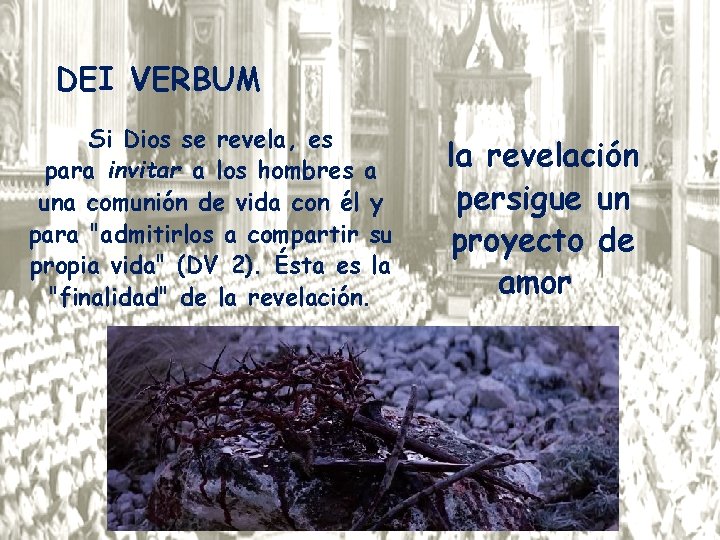 DEI VERBUM Si Dios se revela, es para invitar a los hombres a una