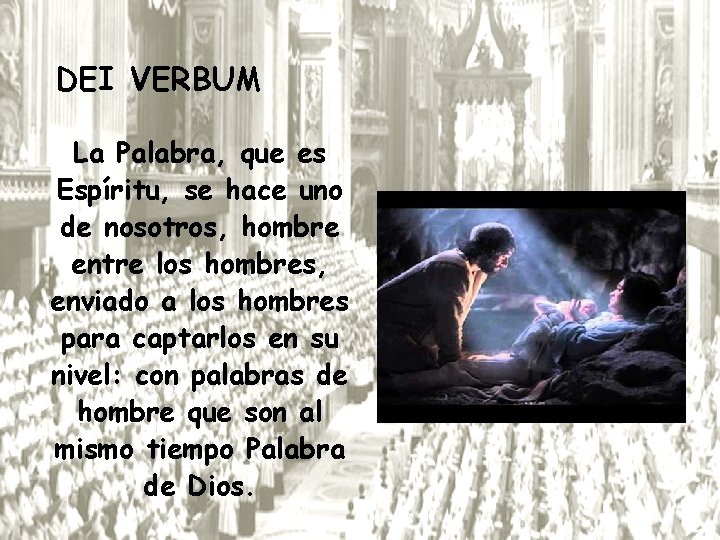 DEI VERBUM La Palabra, que es Espíritu, se hace uno de nosotros, hombre entre