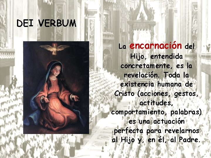 DEI VERBUM La encarnación del Hijo, entendida concretamente, es la revelación. Toda la existencia