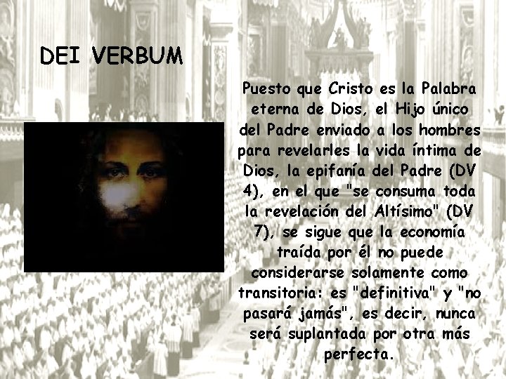 DEI VERBUM Puesto que Cristo es la Palabra eterna de Dios, el Hijo único
