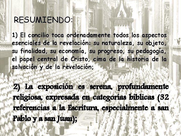 RESUMIENDO: 1) El concilio toca ordenadamente todos los aspectos esenciales de la revelación: su