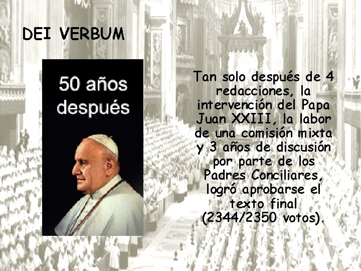 DEI VERBUM Tan solo después de 4 redacciones, la intervención del Papa Juan XXIII,